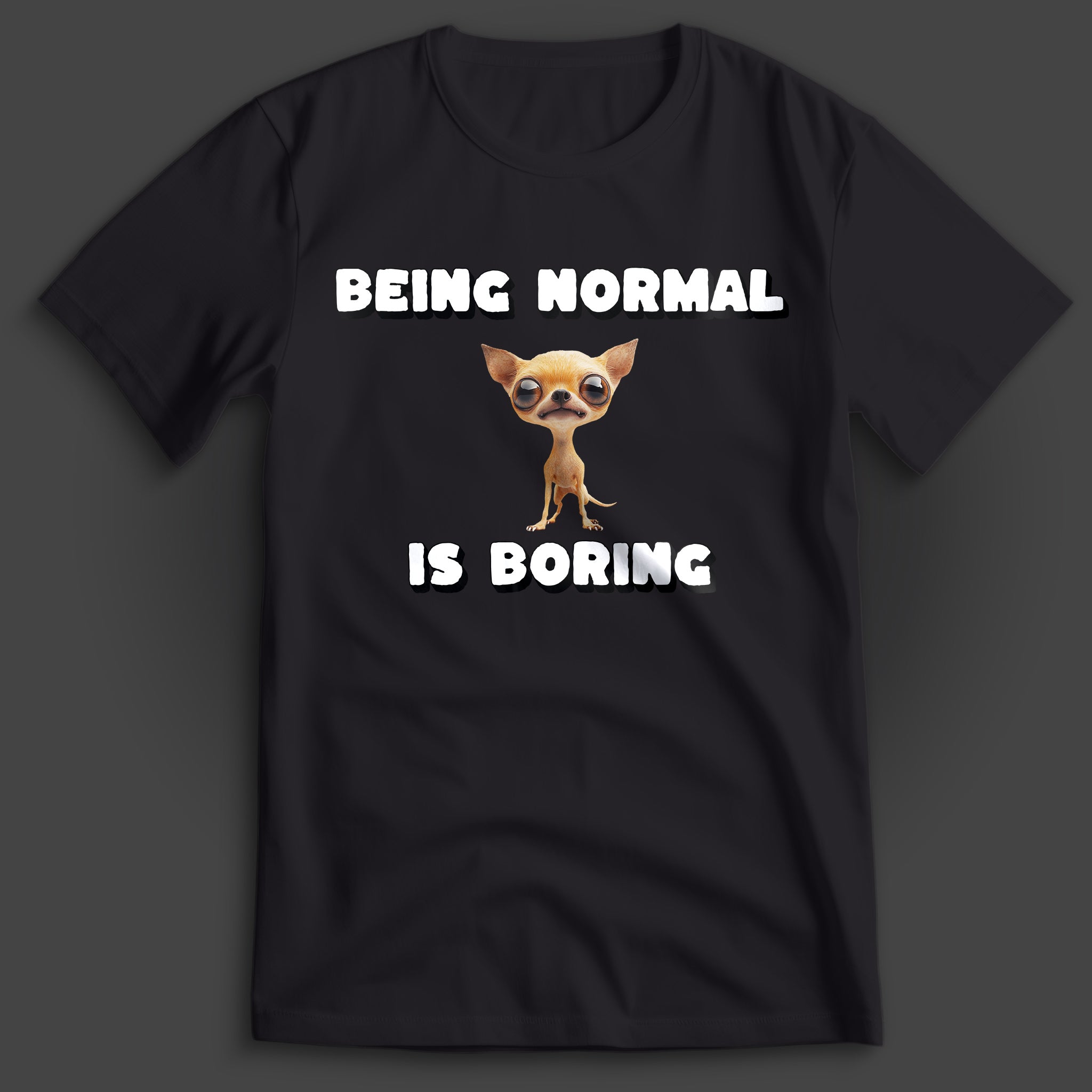 Being Normal is Boring Chihuahua T-Shirt