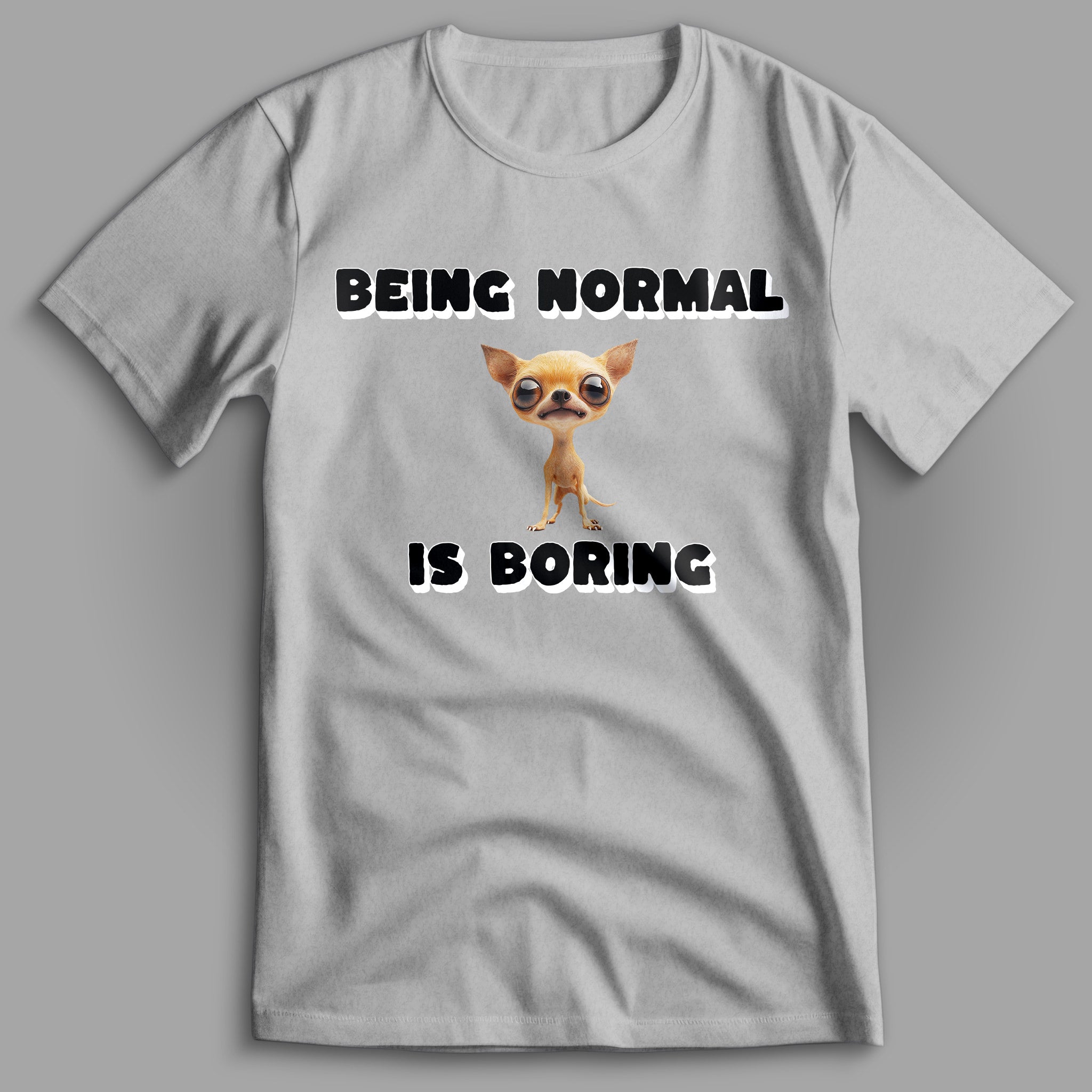 Being Normal is Boring Chihuahua T-Shirt