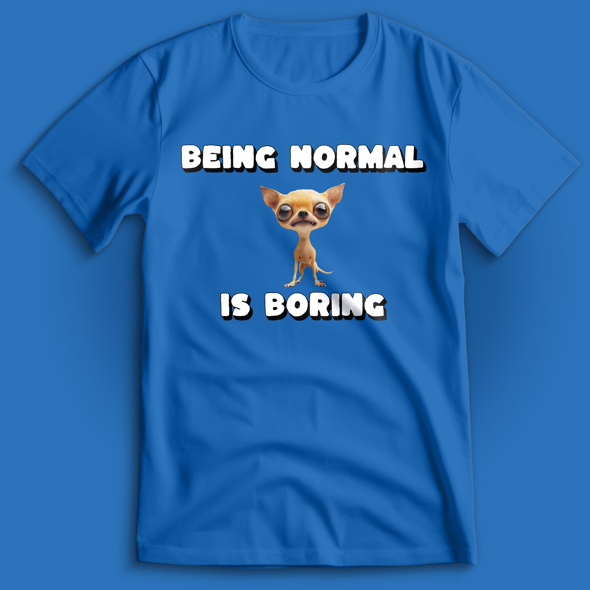Being Normal is Boring Chihuahua T-Shirt