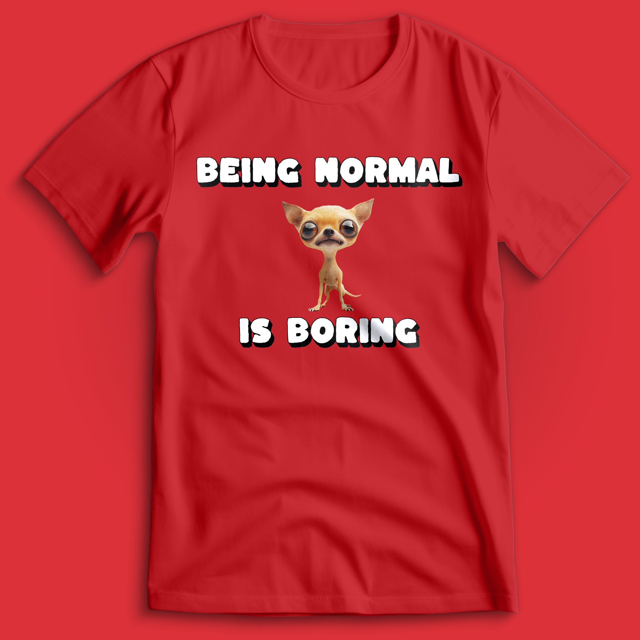 Being Normal is Boring Chihuahua T-Shirt