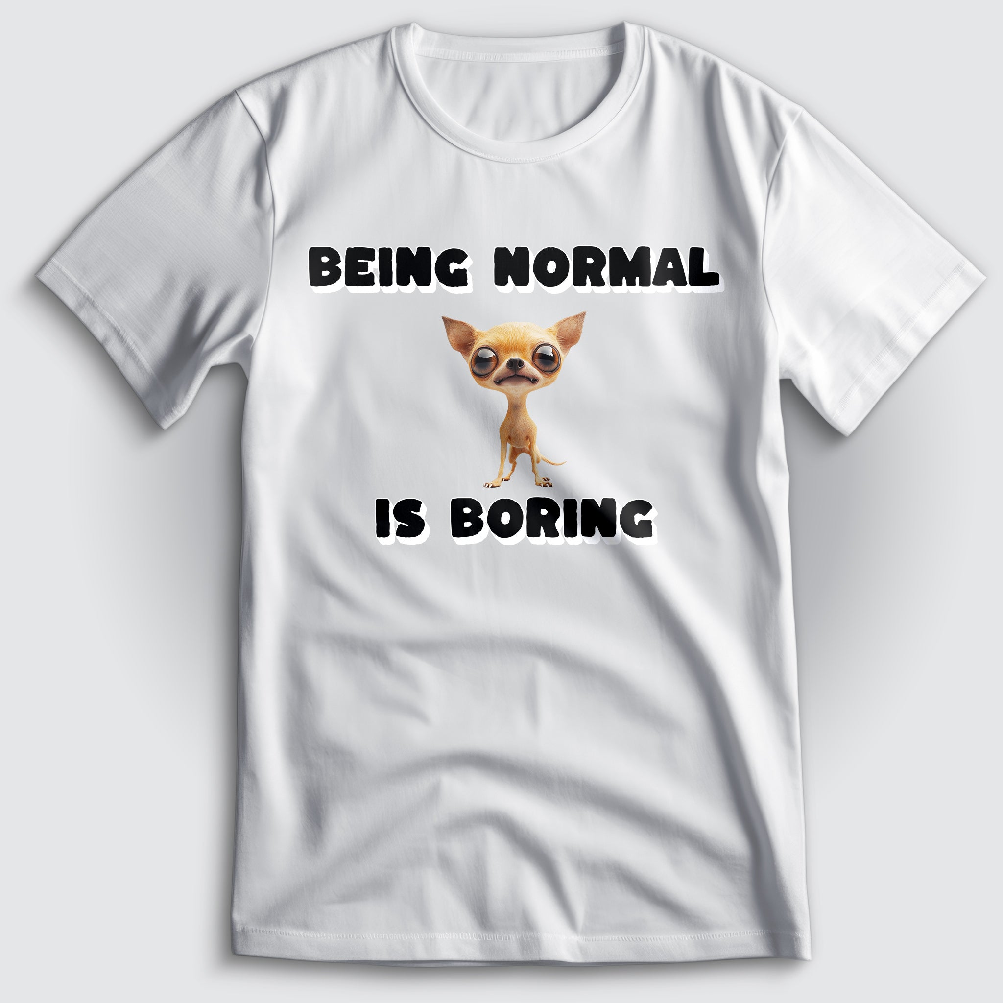 Being Normal is Boring Chihuahua T-Shirt