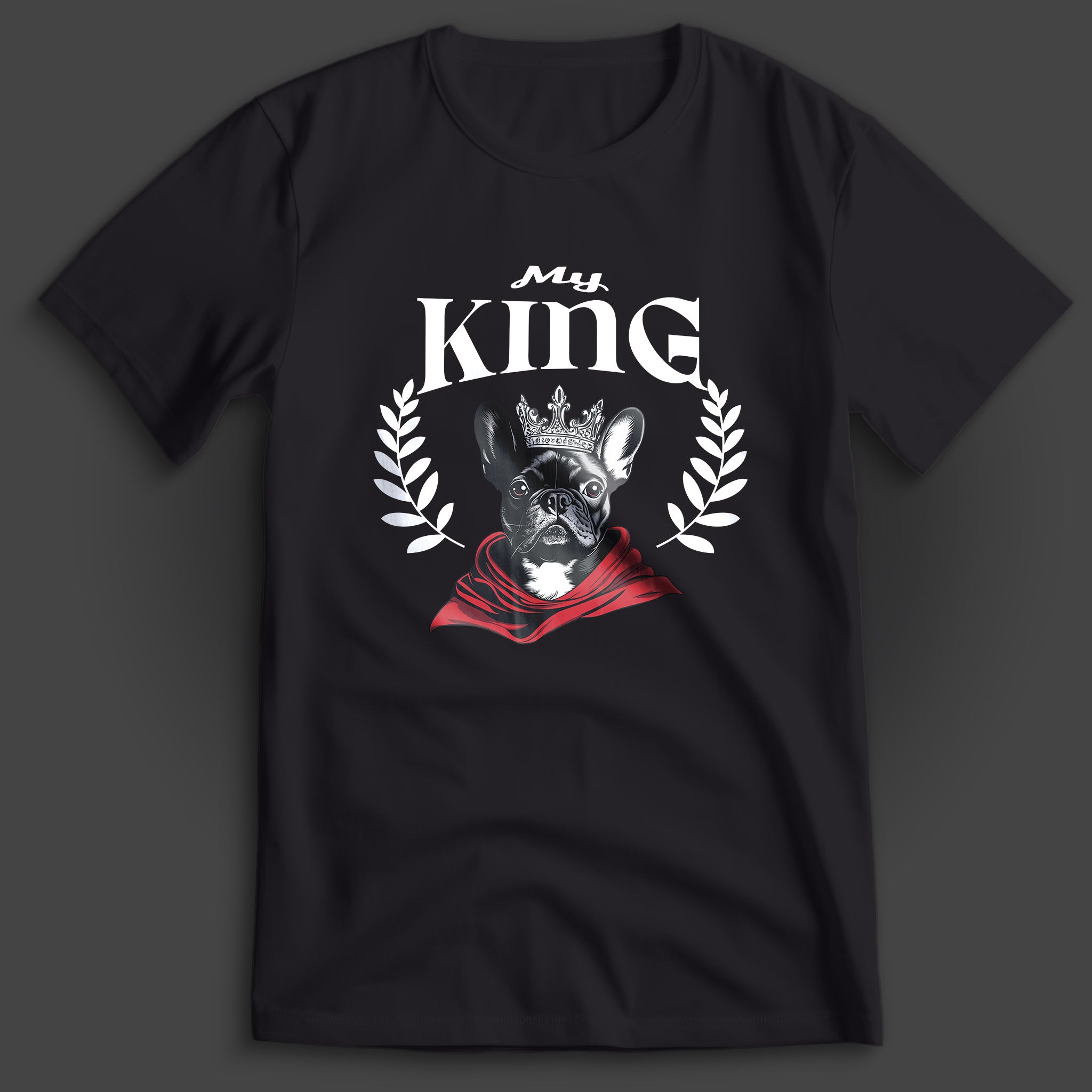 French Bulldog My King T-Shirt