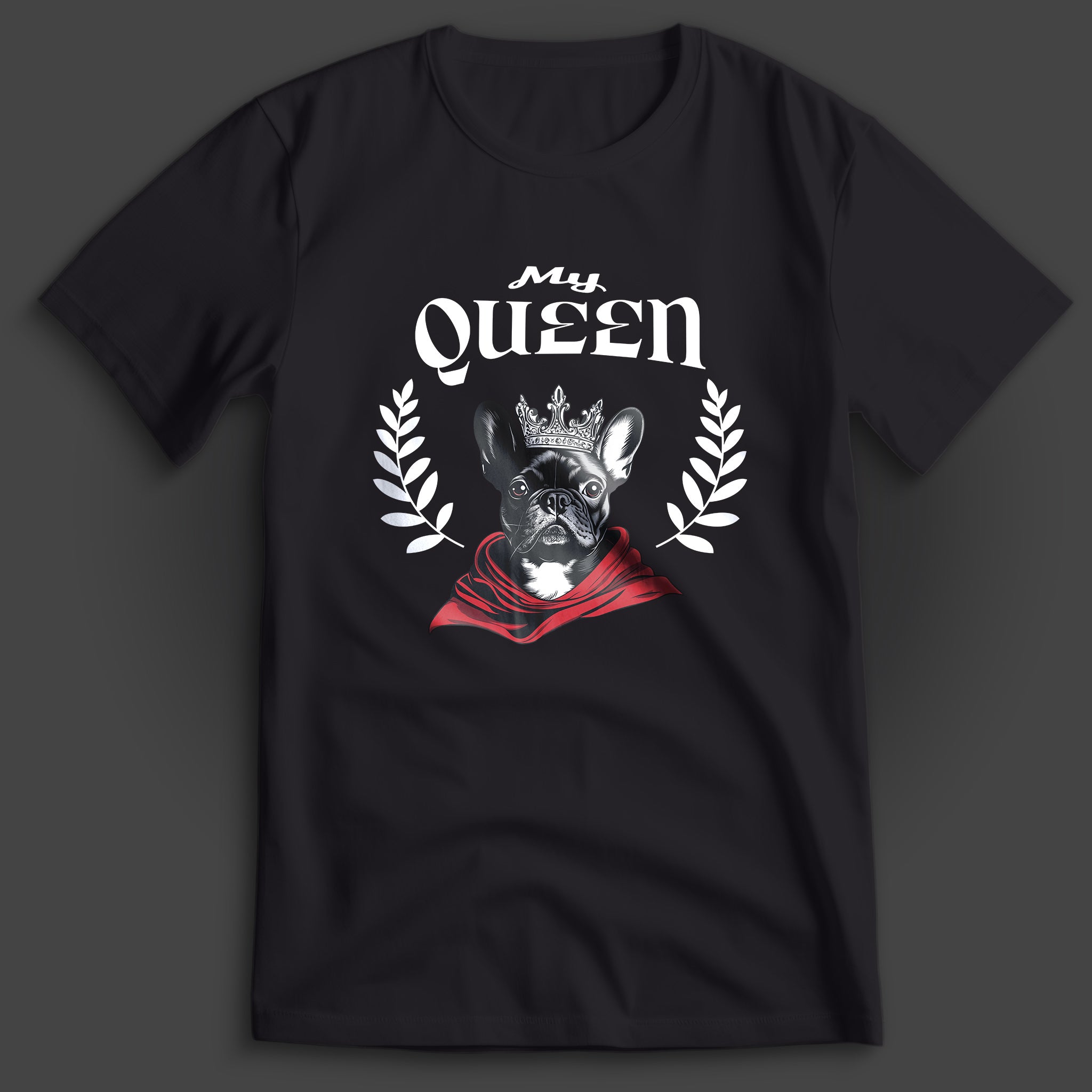 French Bulldog My Queen T-Shirt