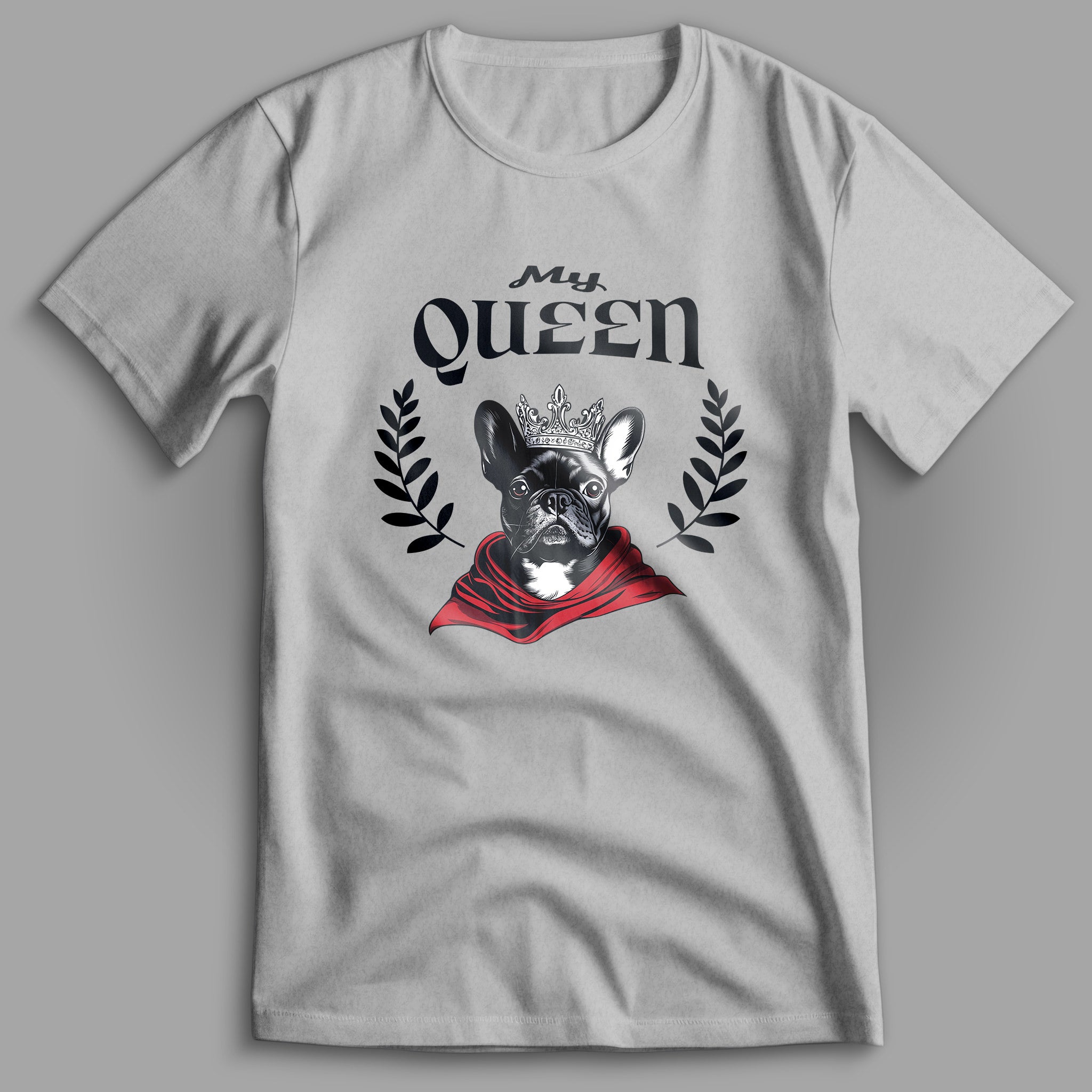 French Bulldog My Queen T-Shirt