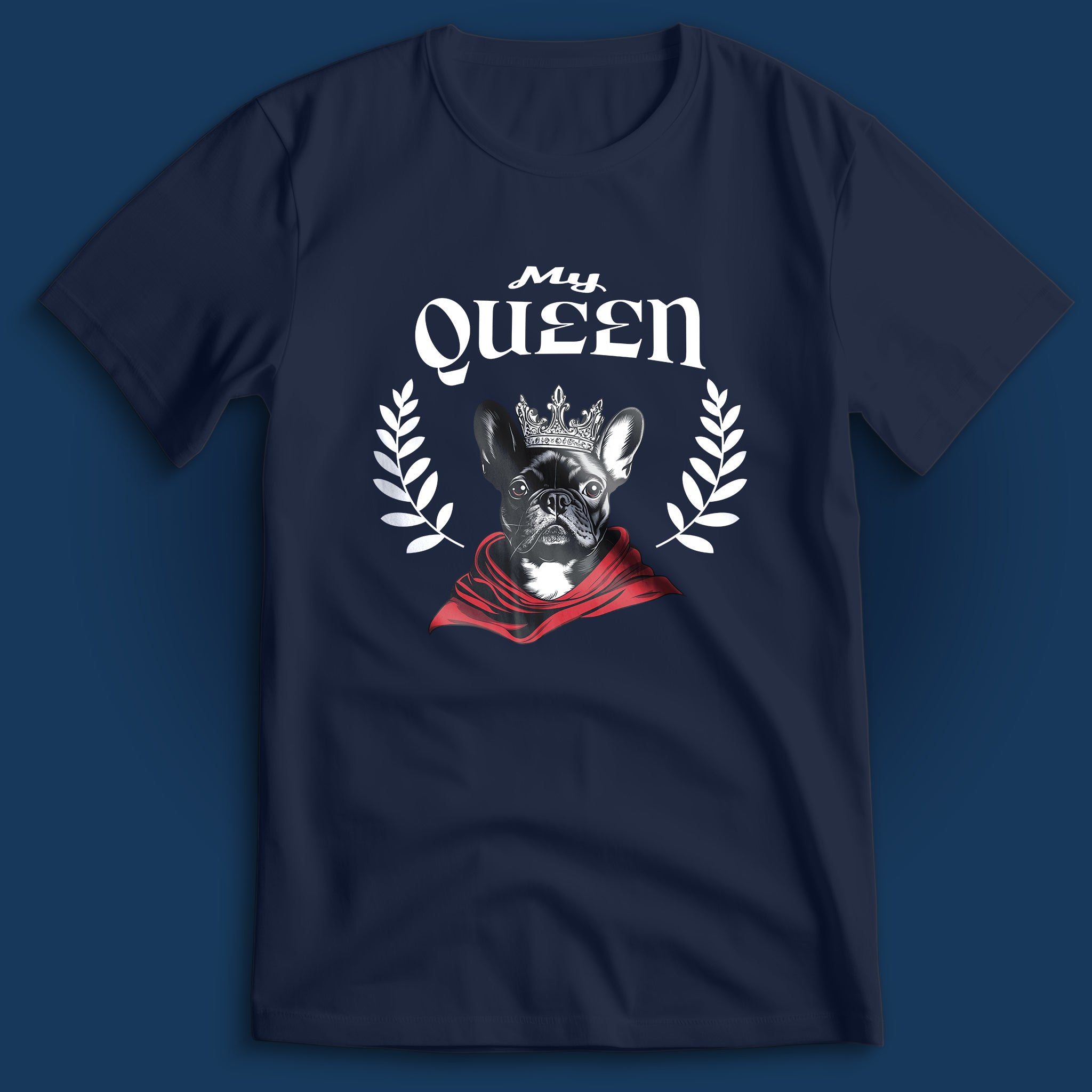 French Bulldog My Queen T-Shirt