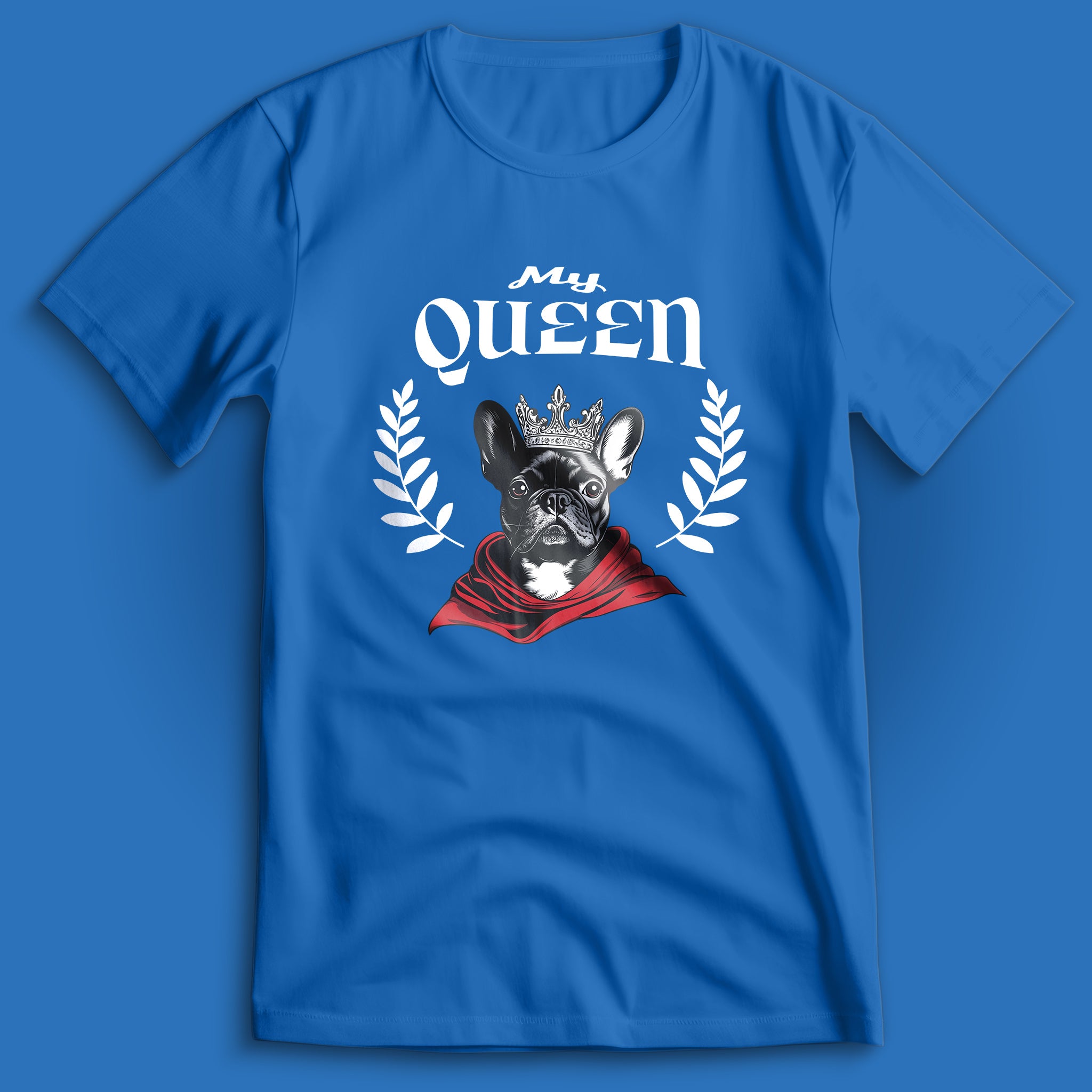 French Bulldog My Queen T-Shirt