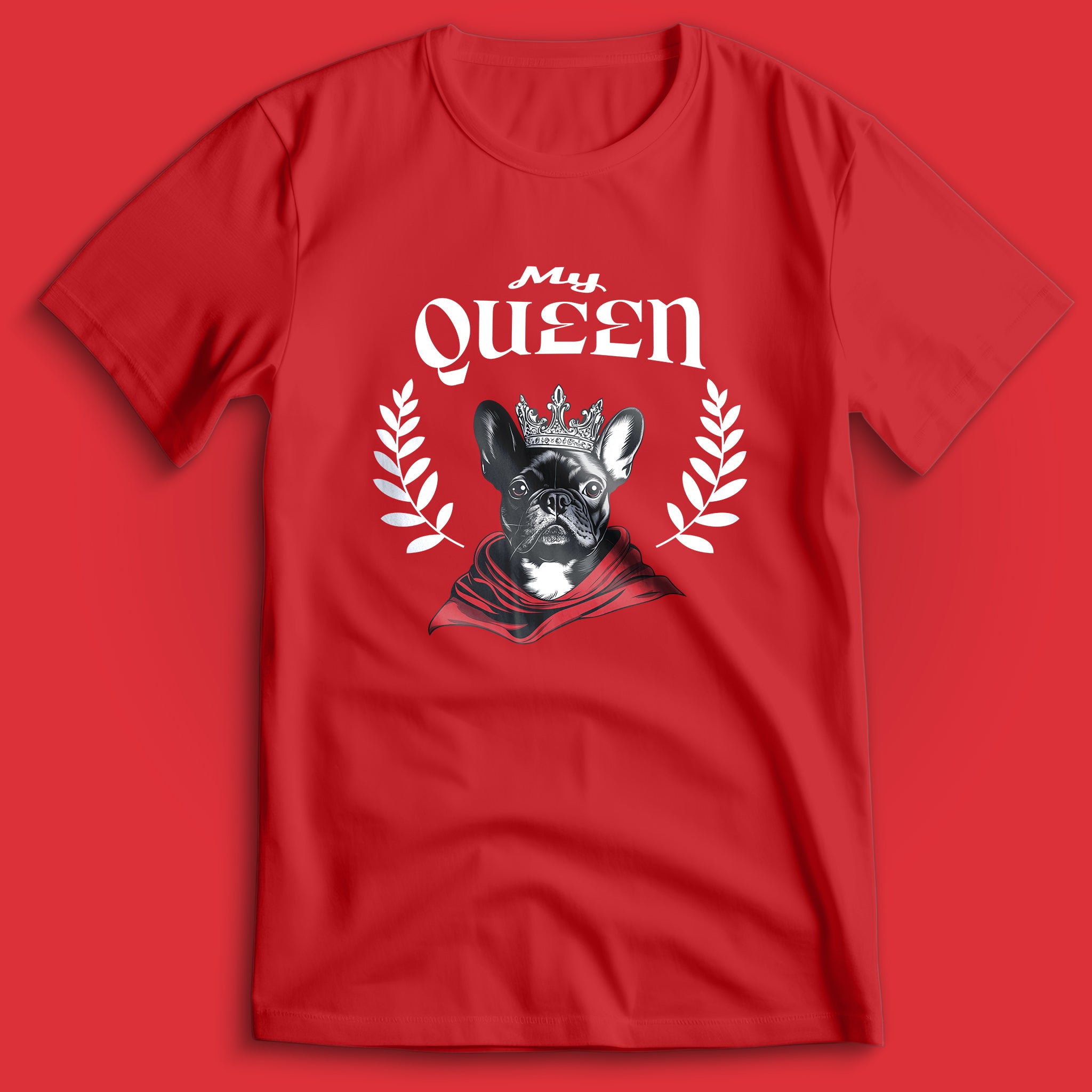 French Bulldog My Queen T-Shirt