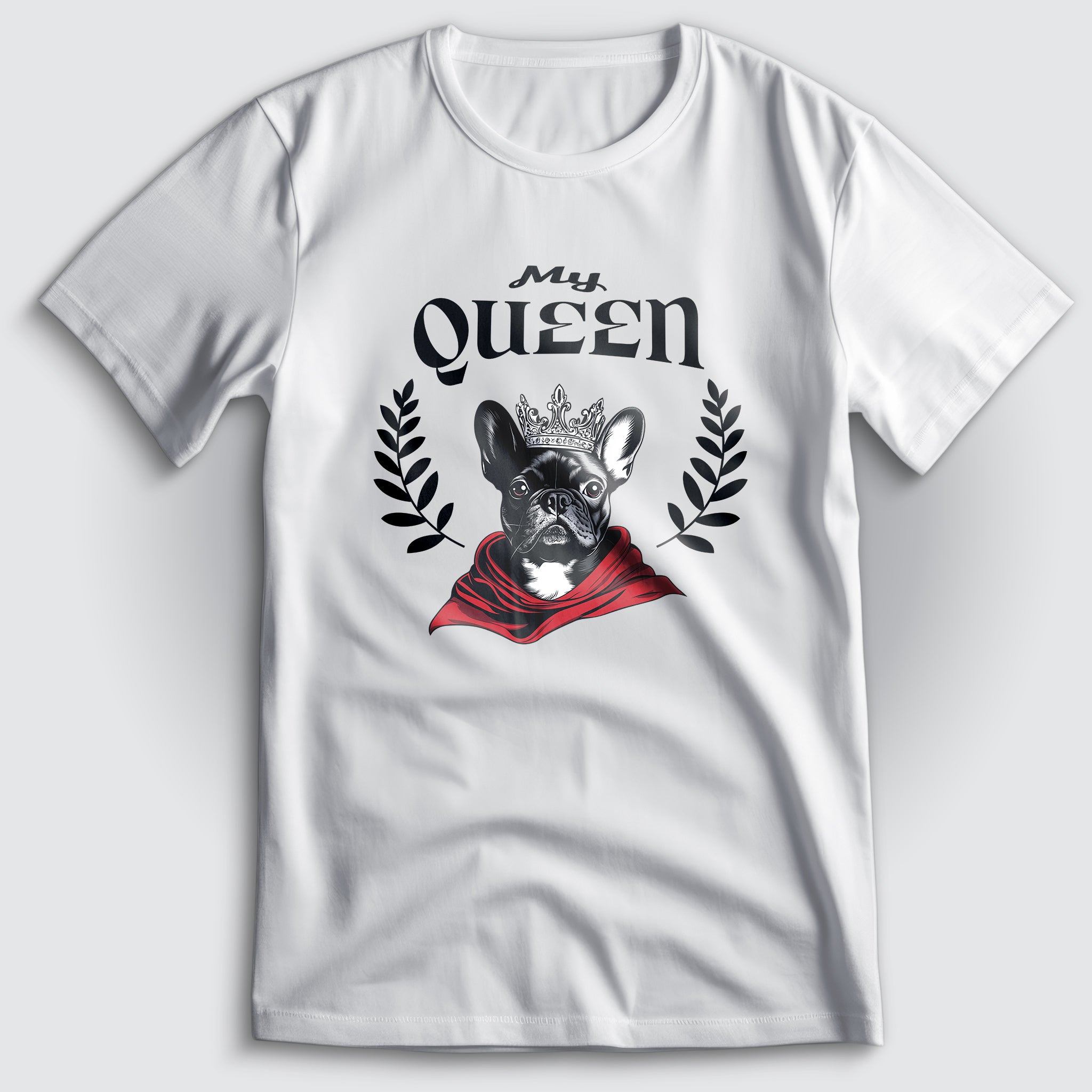 French Bulldog My Queen T-Shirt