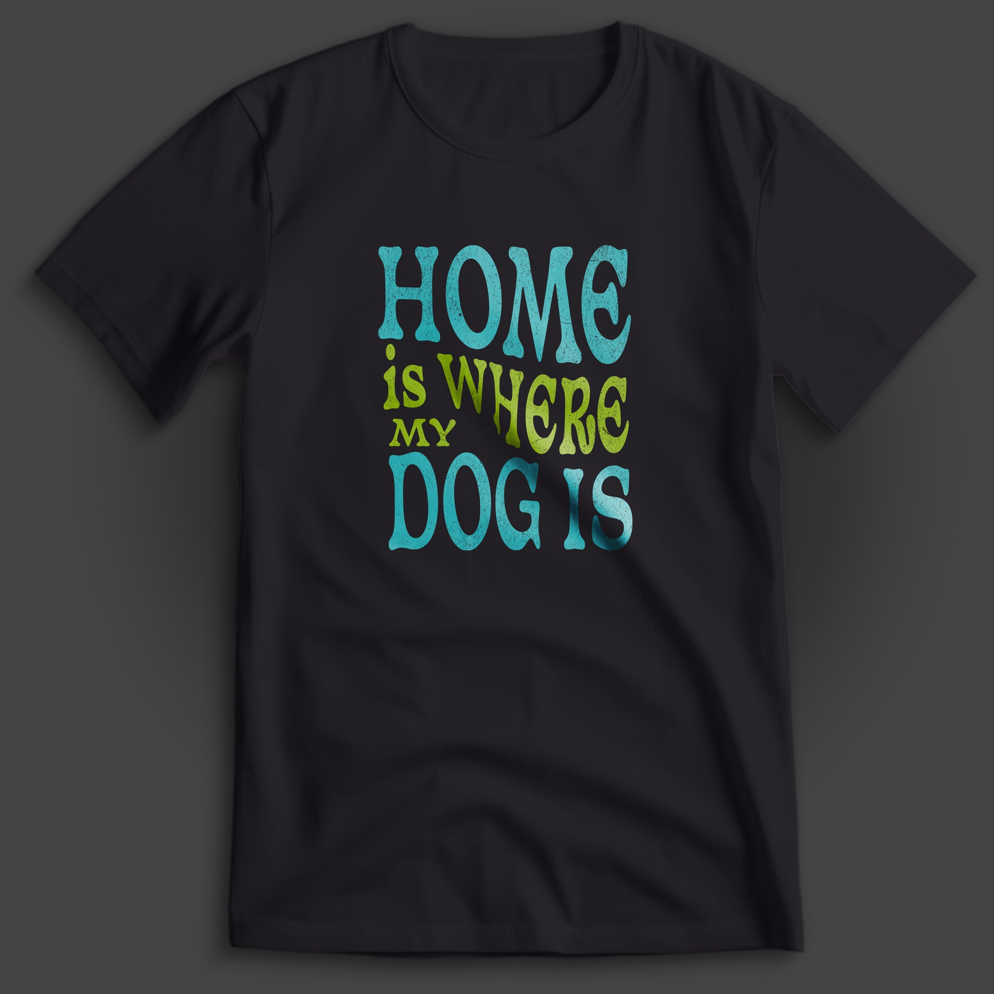 Home Is Where My Dog Is T-Shirt