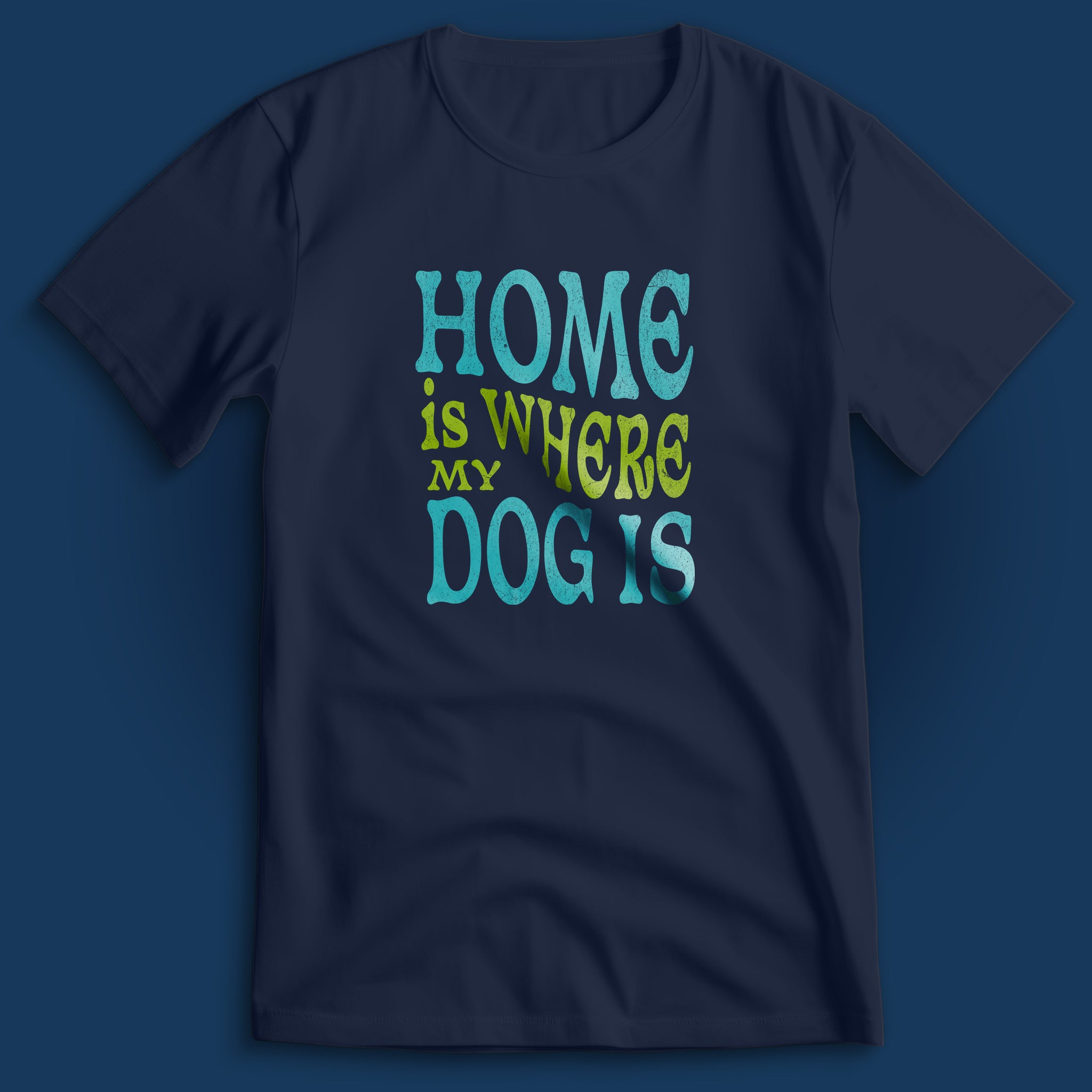 Home Is Where My Dog Is T-Shirt