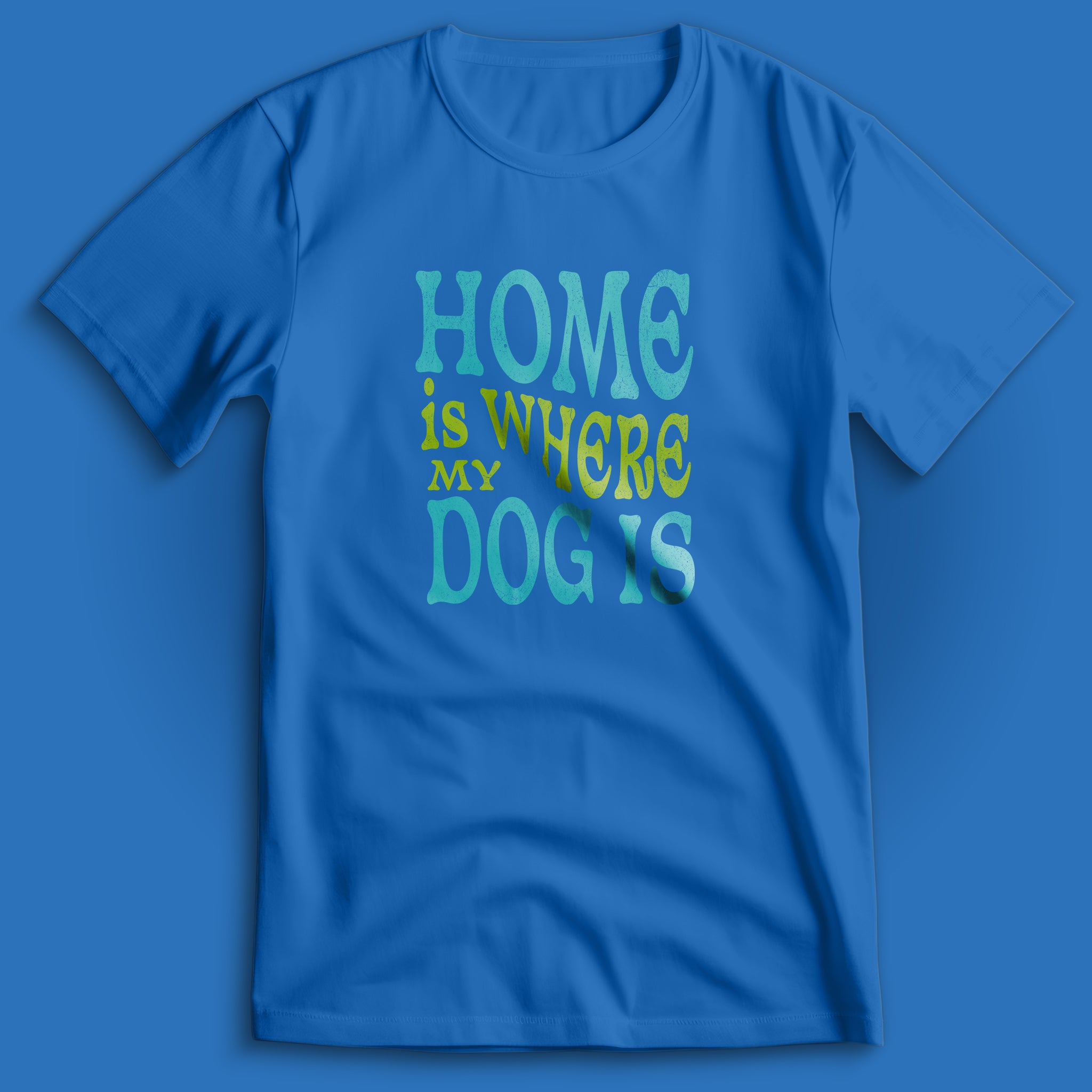 Home Is Where My Dog Is T-Shirt