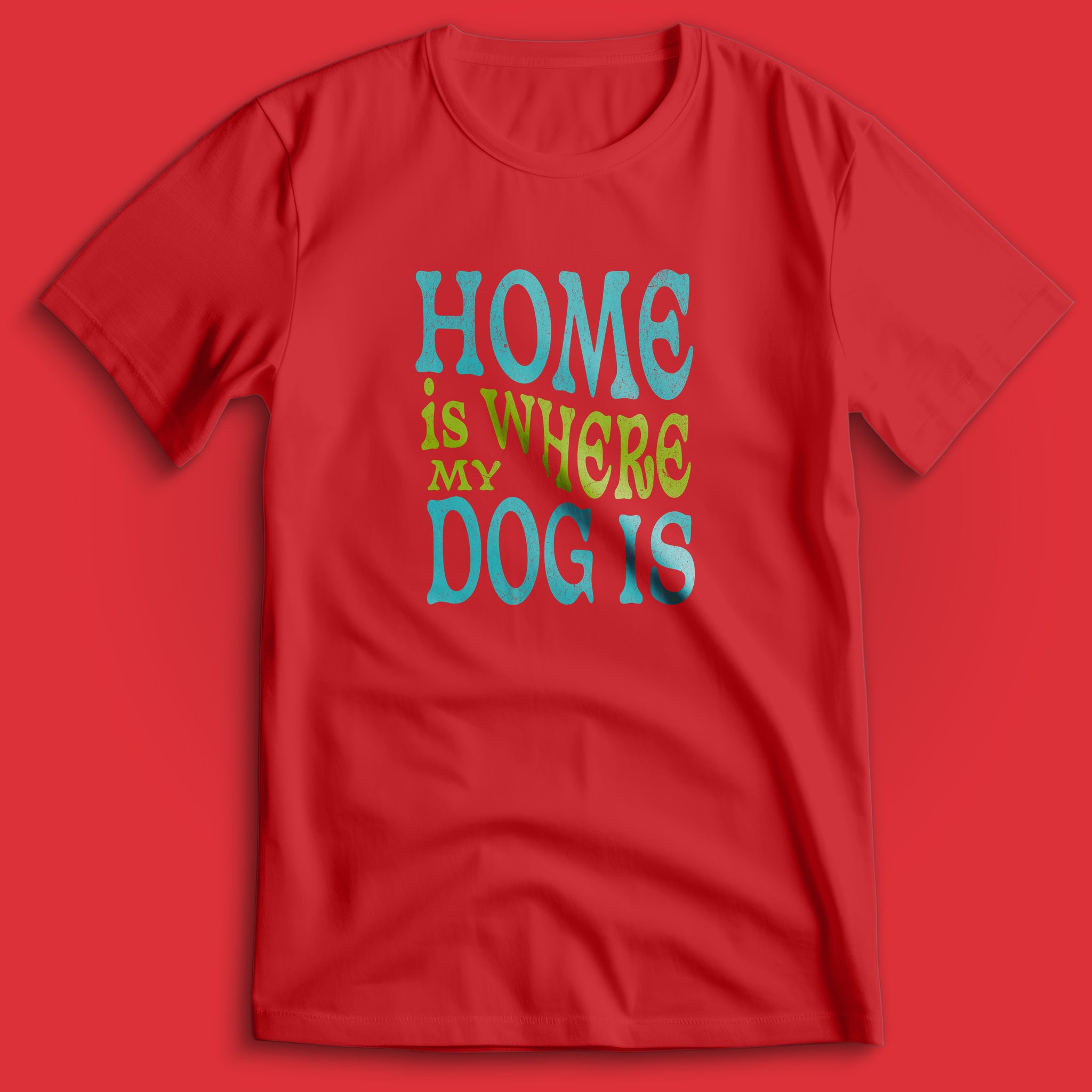 Home Is Where My Dog Is T-Shirt