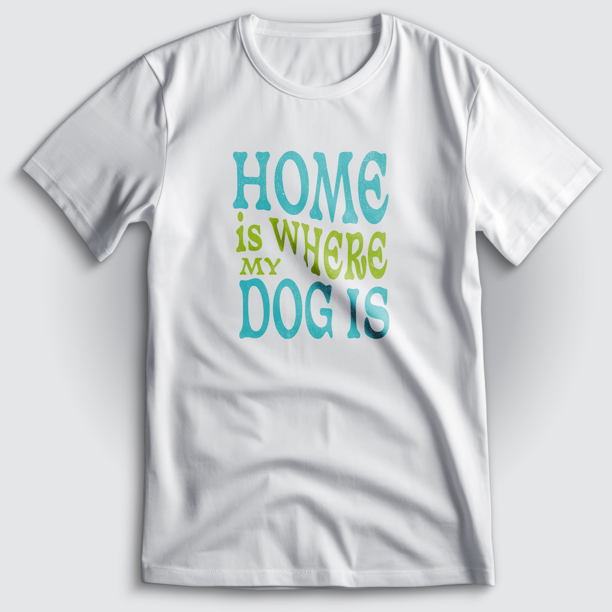Home Is Where My Dog Is T-Shirt