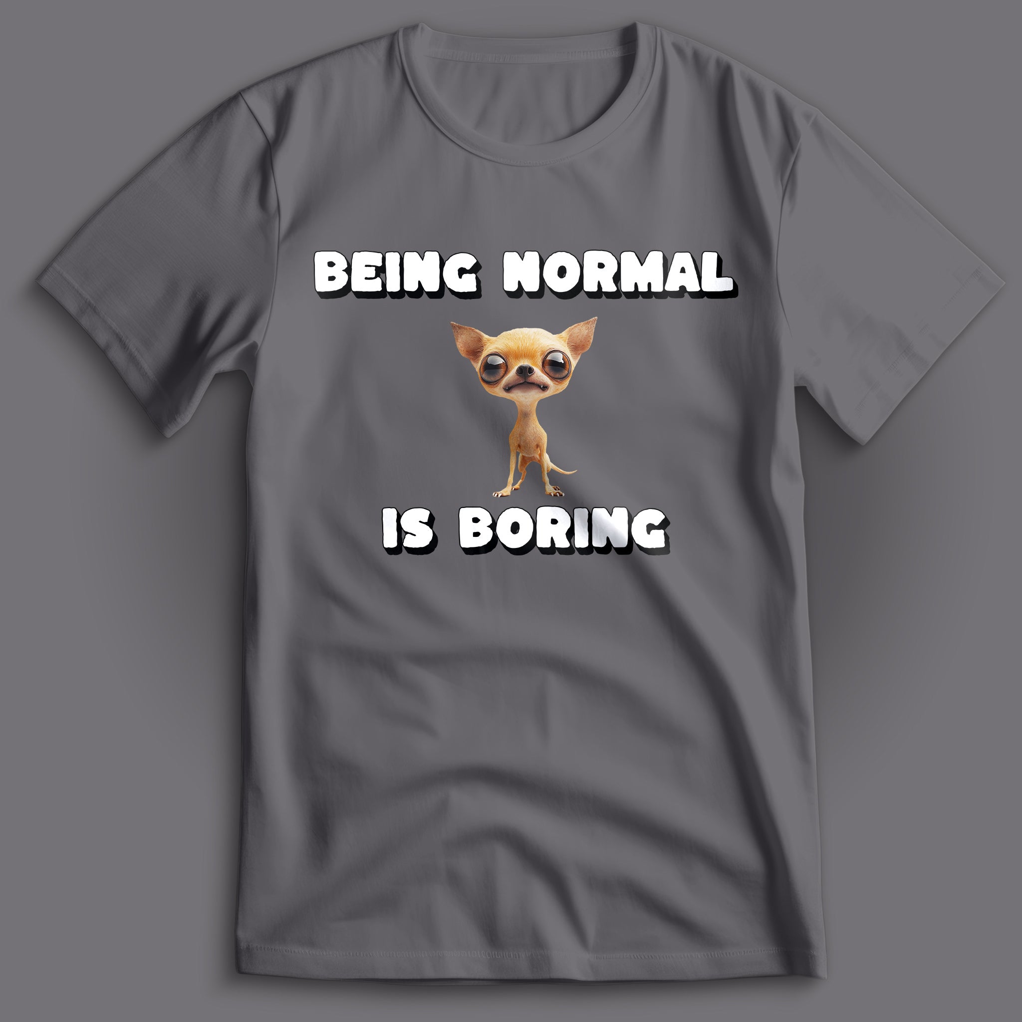 Being Normal is Boring Chihuahua T-Shirt
