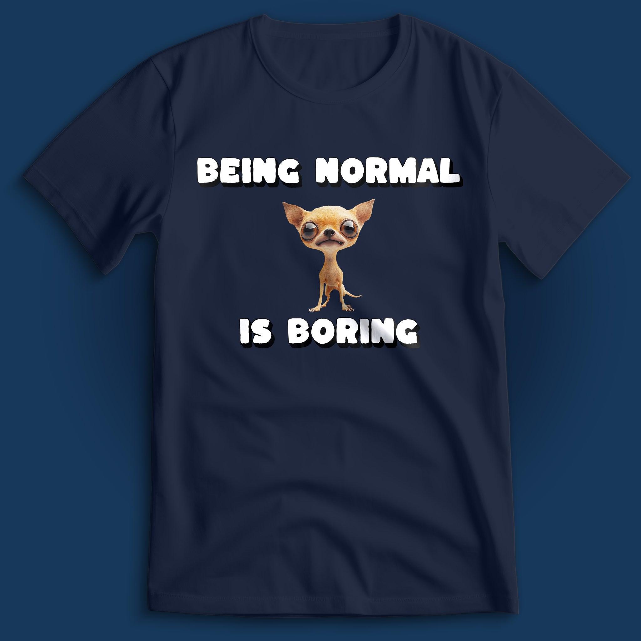 Being Normal is Boring Chihuahua T-Shirt