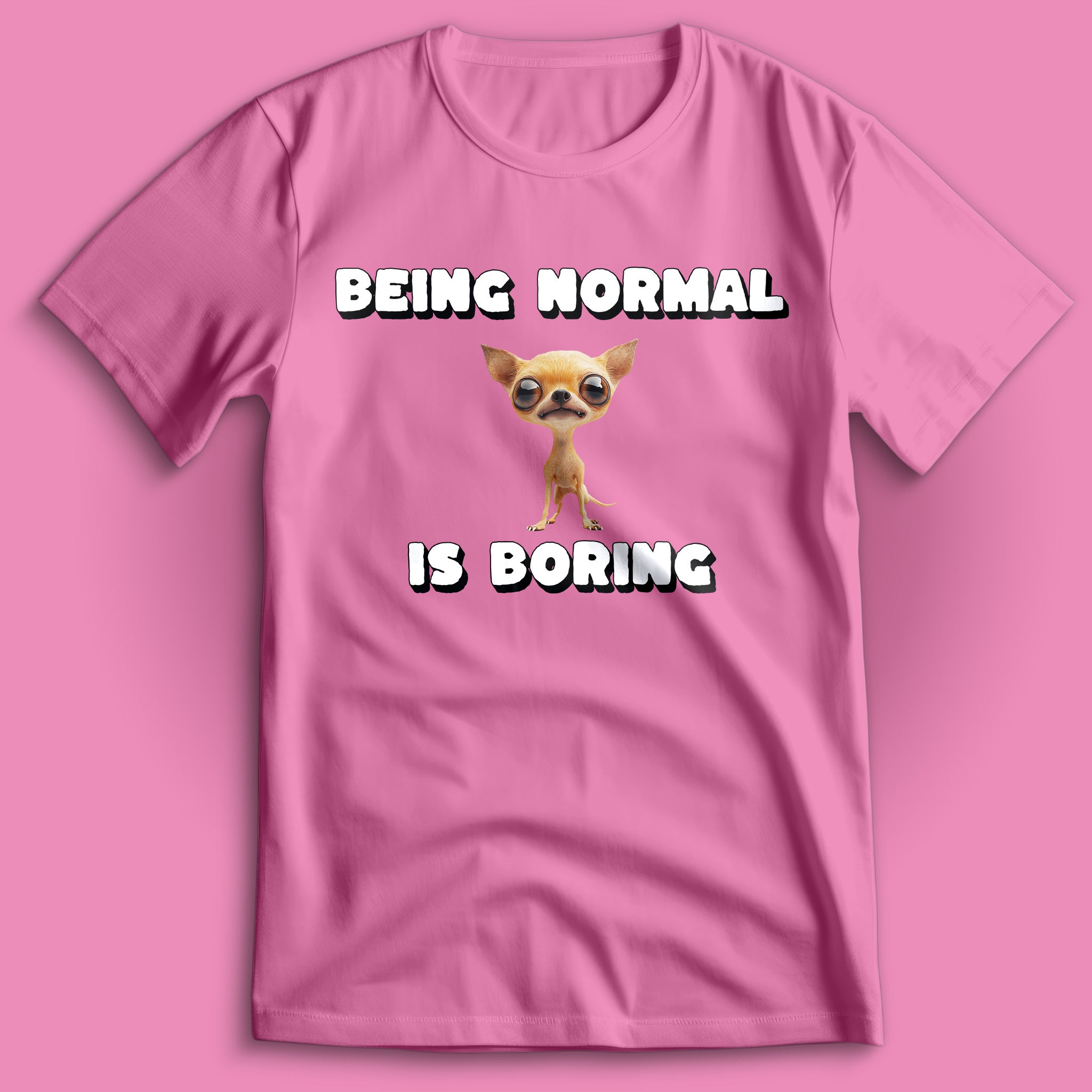 Being Normal is Boring Chihuahua T-Shirt