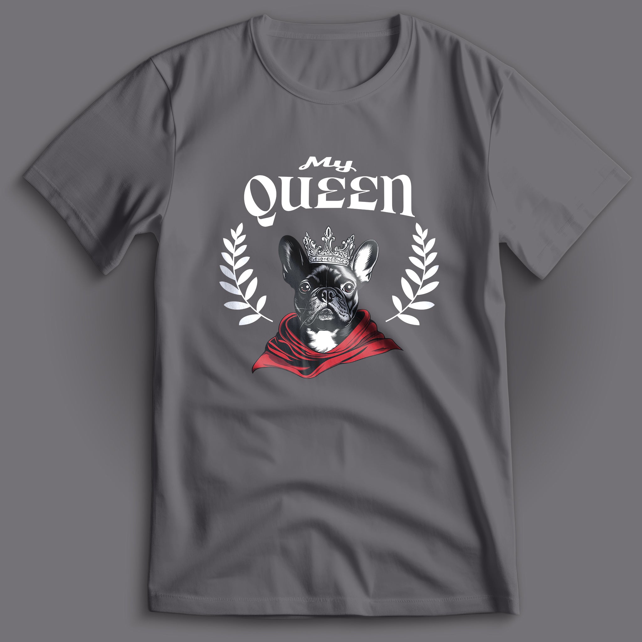 French Bulldog My Queen T-Shirt