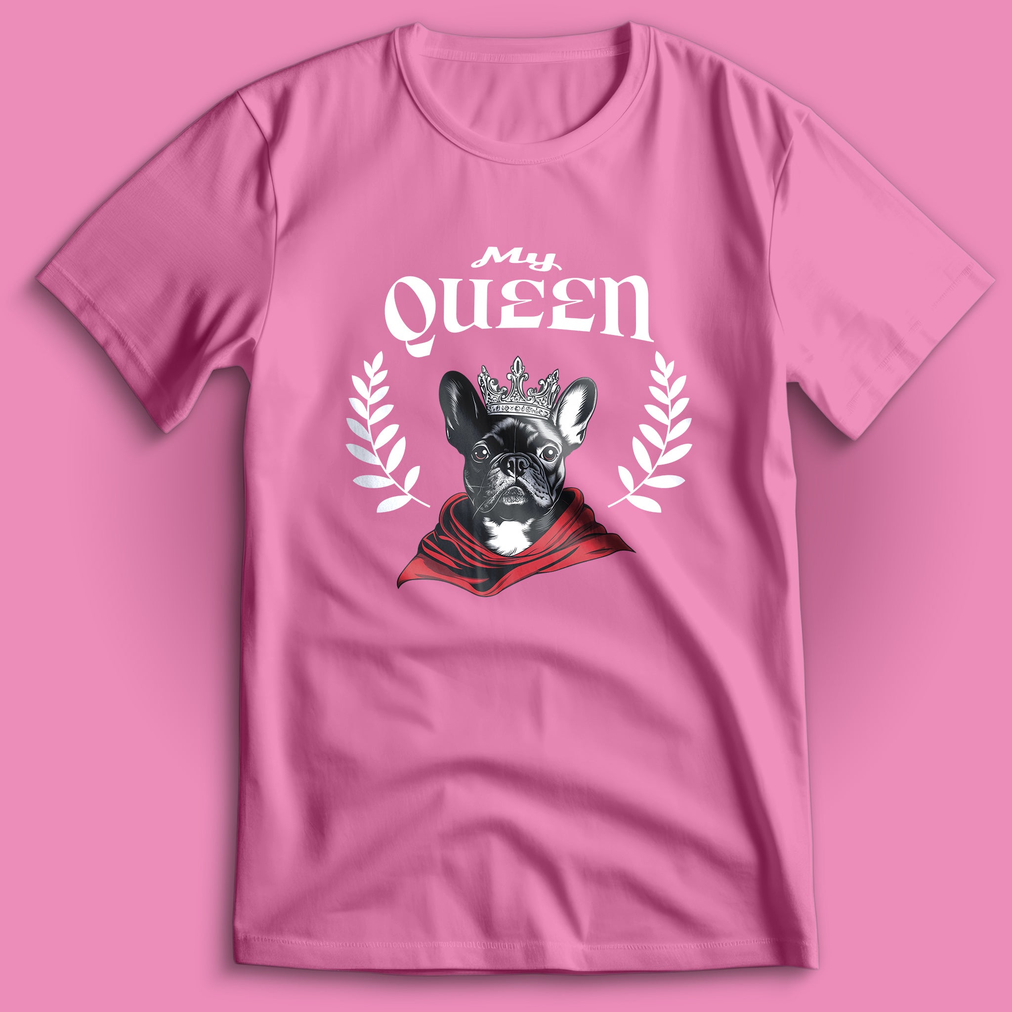 French Bulldog My Queen T-Shirt