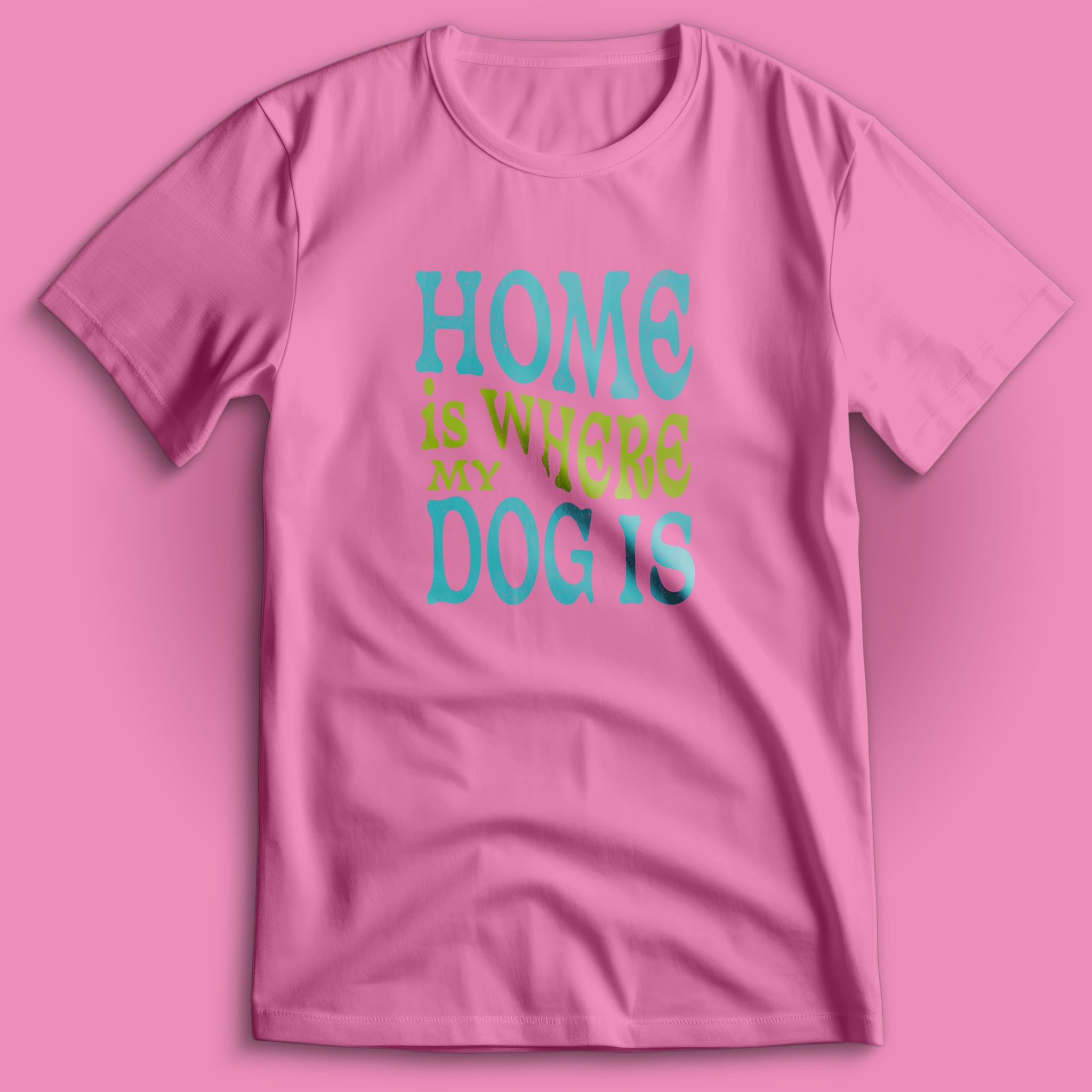 Home Is Where My Dog Is T-Shirt